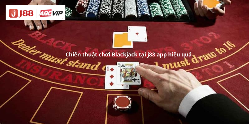 Chiến thuật chơi Blackjack tại j88 app hiệu quả
